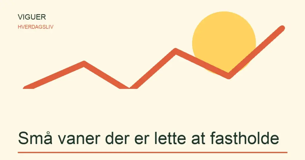 Små vaner der er lette at fastholde